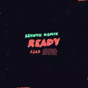 Azad  - Ready (Sevnth Remix) (CDQ)